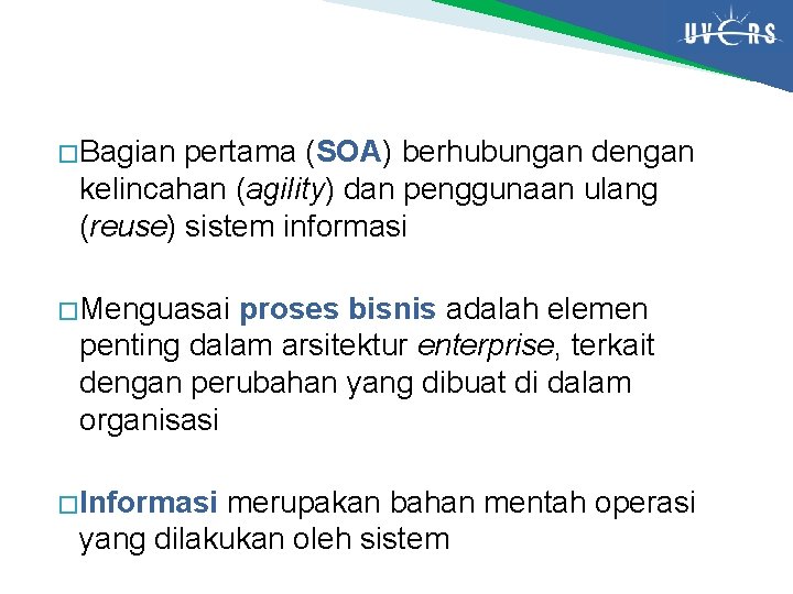 � Bagian pertama (SOA) berhubungan dengan kelincahan (agility) dan penggunaan ulang (reuse) sistem informasi