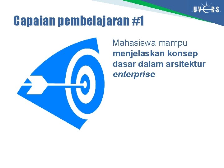 Capaian pembelajaran #1 Mahasiswa mampu menjelaskan konsep dasar dalam arsitektur enterprise 