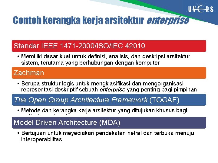 Contoh kerangka kerja arsitektur enterprise Standar IEEE 1471 -2000/ISO/IEC 42010 • Memiliki dasar kuat