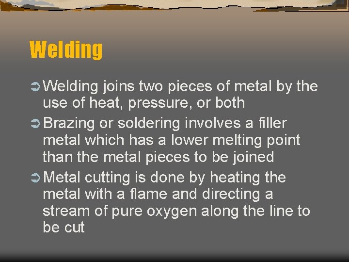 Welding Ü Welding joins two pieces of metal by the use of heat, pressure,