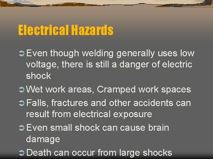 Electrical Hazards Ü Even though welding generally uses low voltage, there is still a
