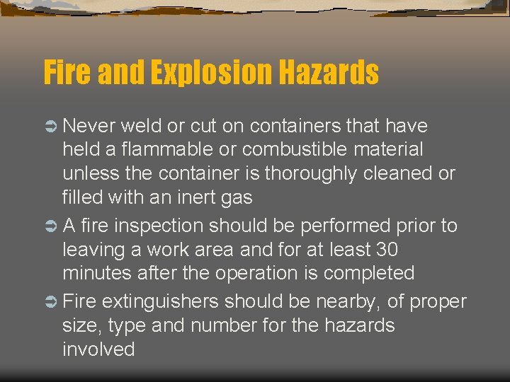 Fire and Explosion Hazards Ü Never weld or cut on containers that have held