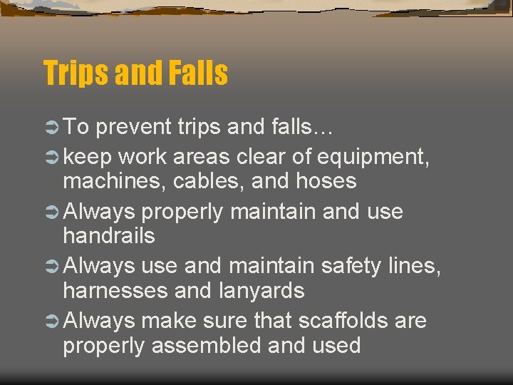 Trips and Falls Ü To prevent trips and falls… Ü keep work areas clear