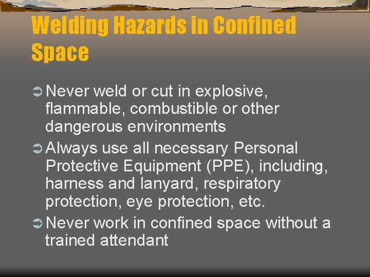Welding Hazards in Confined Space Ü Never weld or cut in explosive, flammable, combustible