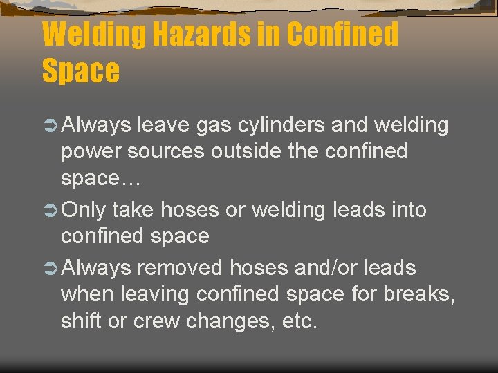 Welding Hazards in Confined Space Ü Always leave gas cylinders and welding power sources