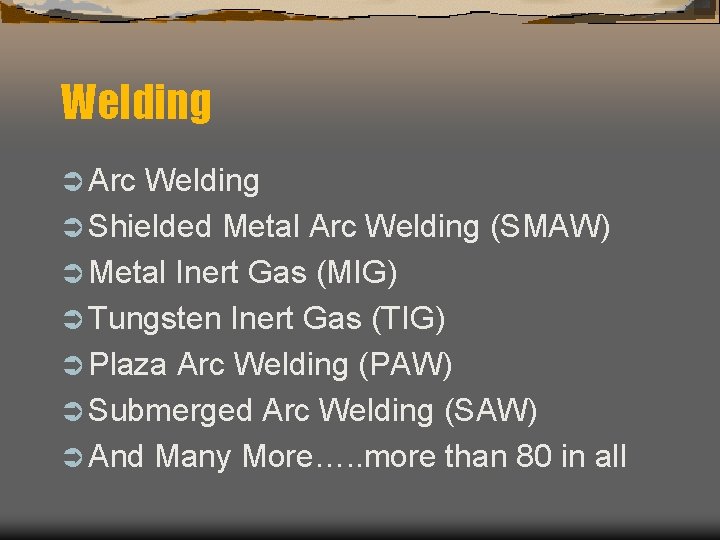 Welding Ü Arc Welding Ü Shielded Metal Arc Welding (SMAW) Ü Metal Inert Gas