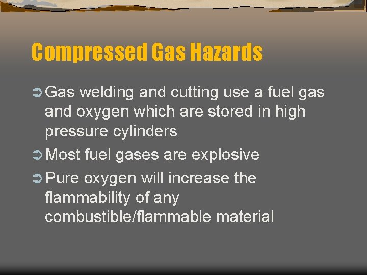 Compressed Gas Hazards Ü Gas welding and cutting use a fuel gas and oxygen