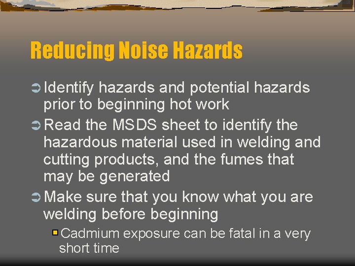 Reducing Noise Hazards Ü Identify hazards and potential hazards prior to beginning hot work