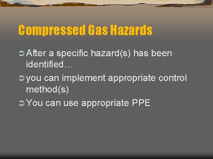 Compressed Gas Hazards Ü After a specific hazard(s) has been identified… Ü you can
