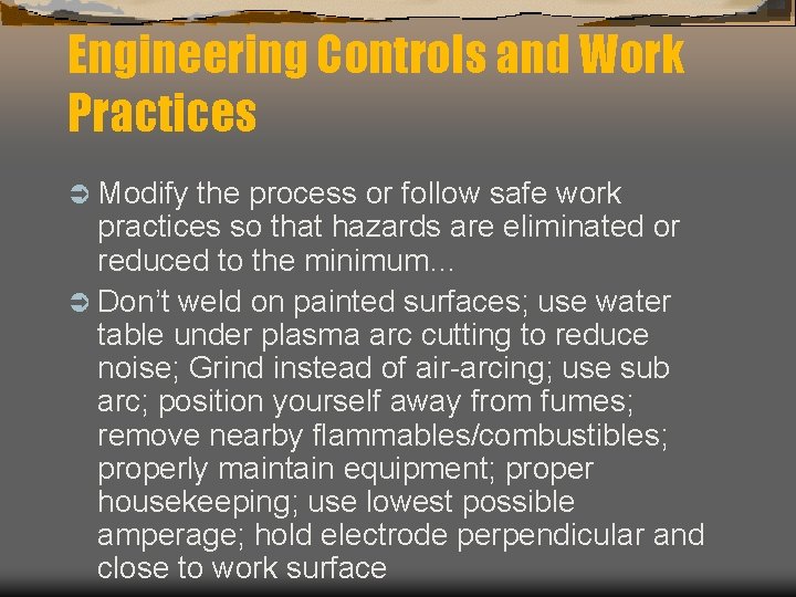 Engineering Controls and Work Practices Ü Modify the process or follow safe work practices