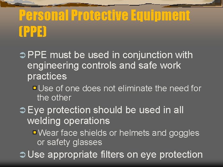 Personal Protective Equipment (PPE) Ü PPE must be used in conjunction with engineering controls