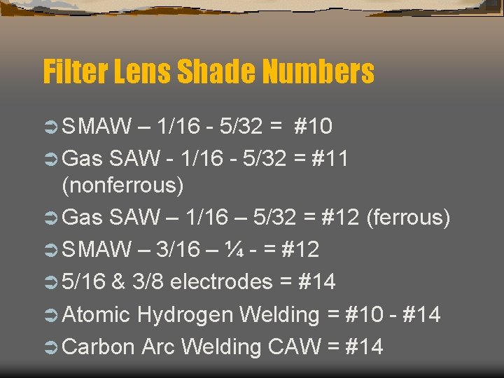Filter Lens Shade Numbers Ü SMAW – 1/16 - 5/32 = #10 Ü Gas