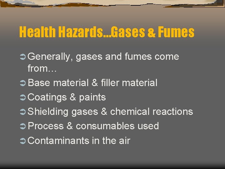 Health Hazards…Gases & Fumes Ü Generally, gases and fumes come from… Ü Base material