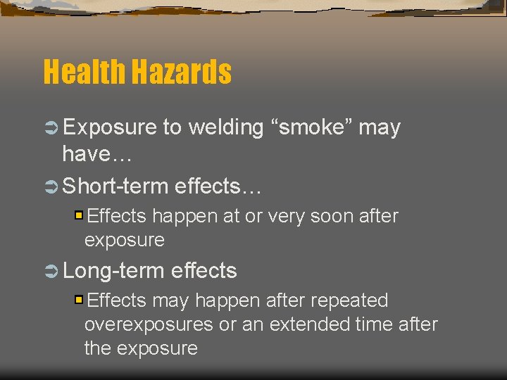 Health Hazards Ü Exposure to welding “smoke” may have… Ü Short-term effects… Effects happen