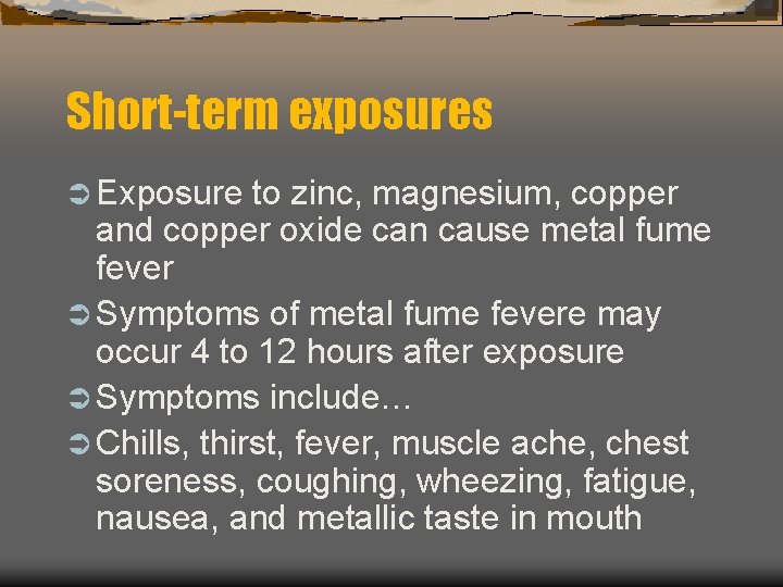 Short-term exposures Ü Exposure to zinc, magnesium, copper and copper oxide can cause metal