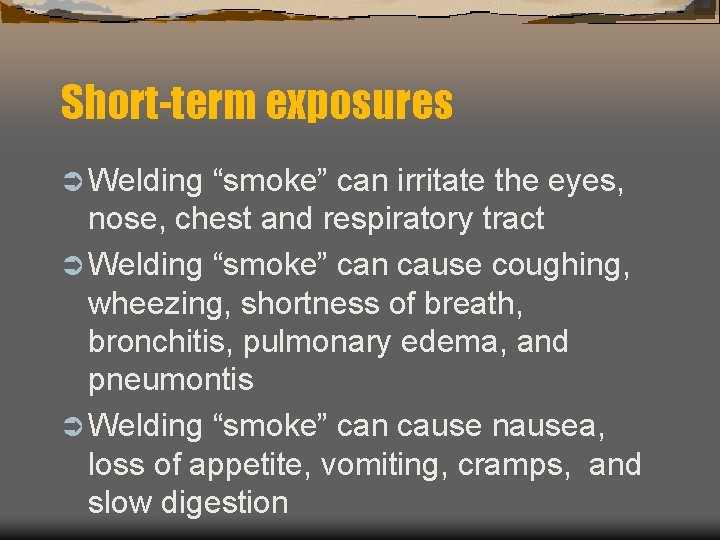 Short-term exposures Ü Welding “smoke” can irritate the eyes, nose, chest and respiratory tract
