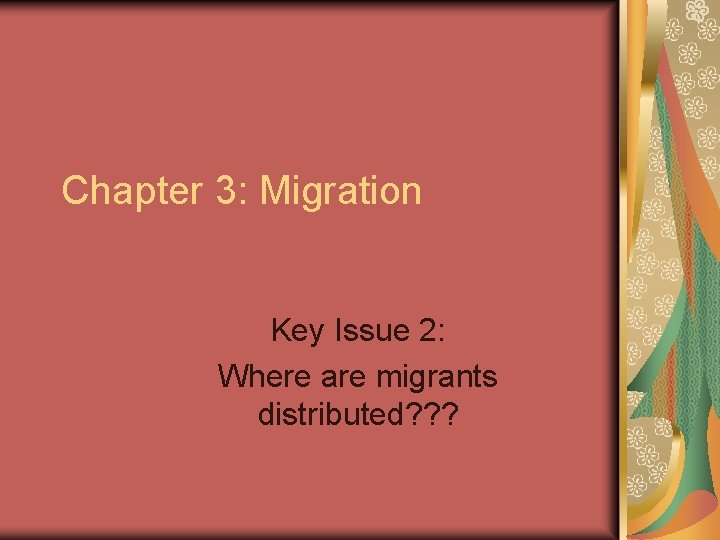 Chapter 3: Migration Key Issue 2: Where are migrants distributed? ? ? Chapter 3: Migration Key Issue 2: Where are migrants distributed? ? ?