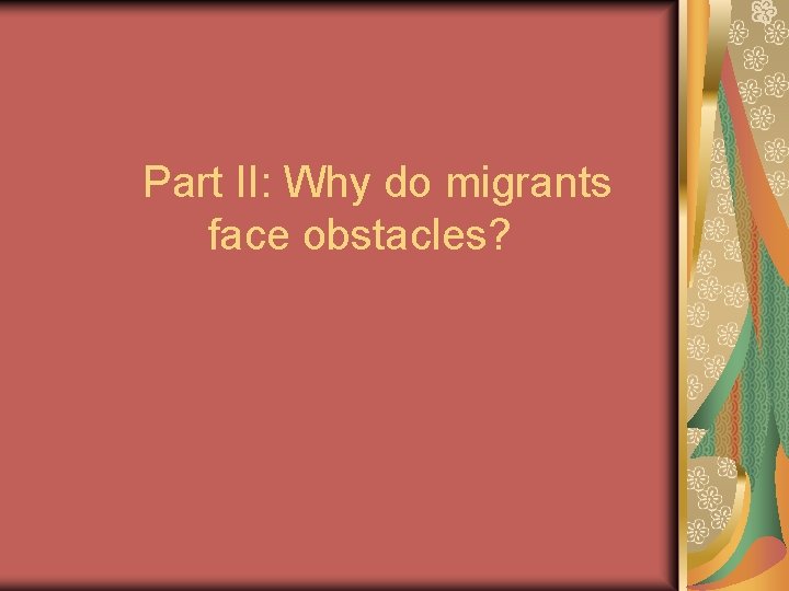 Part II: Why do migrants face obstacles? Part II: Why do migrants face obstacles?