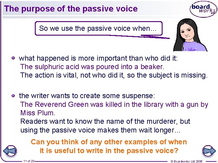 The purpose of the passive voice So we use the passive voice when… what