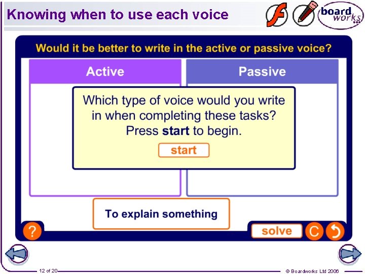 Knowing when to use each voice 12 of 20 © Boardworks Ltd 2006 