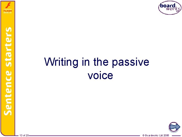 The Passive Voice – Writing in the passive voice 13 of 20 © Boardworks