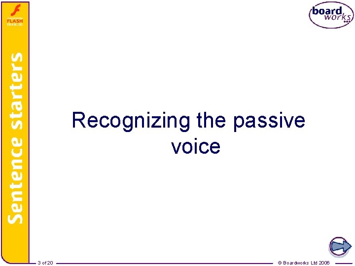 The Passive Voice – Recognizing the passive voice 3 of 20 © Boardworks Ltd