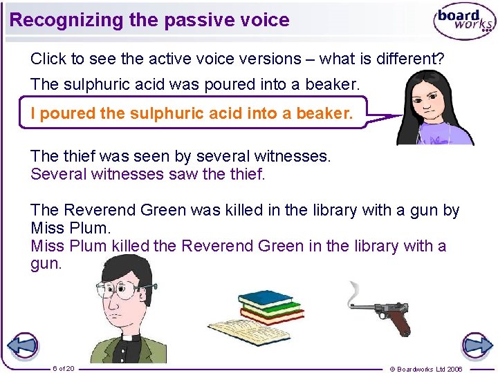 Recognizing the passive voice Click to see the active voice versions – what is