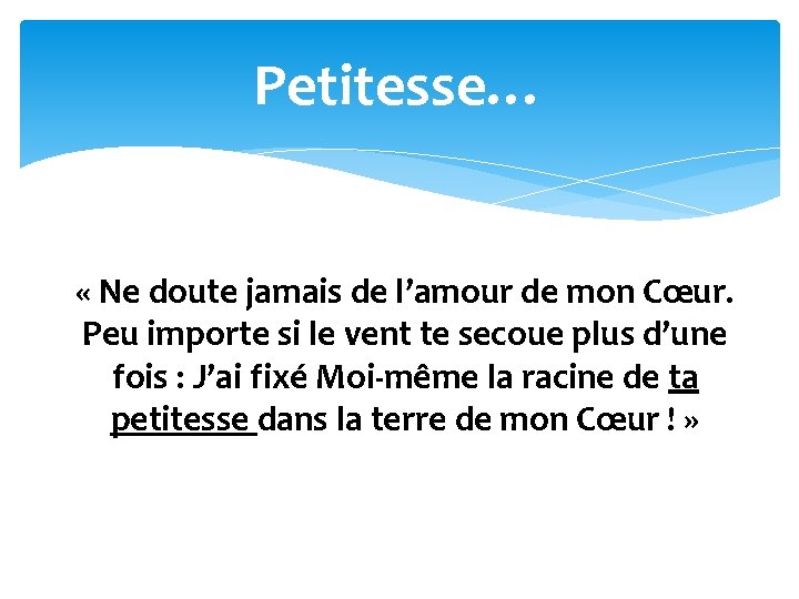 Petitesse… « Ne doute jamais de l’amour de mon Cœur. Peu importe si le