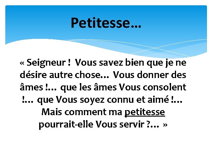 Petitesse… « Seigneur ! Vous savez bien que je ne désire autre chose… Vous