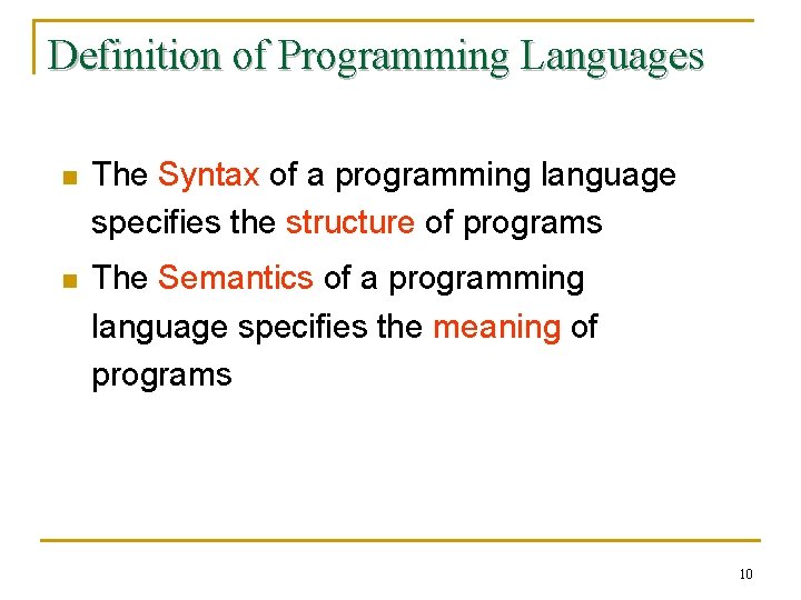 Definition of Programming Languages n The Syntax of a programming language specifies the structure