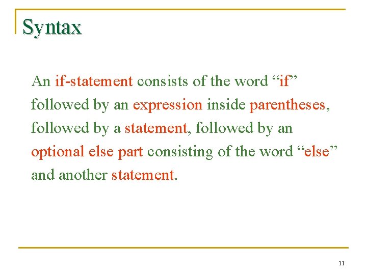 Syntax An if-statement consists of the word “if” followed by an expression inside parentheses,