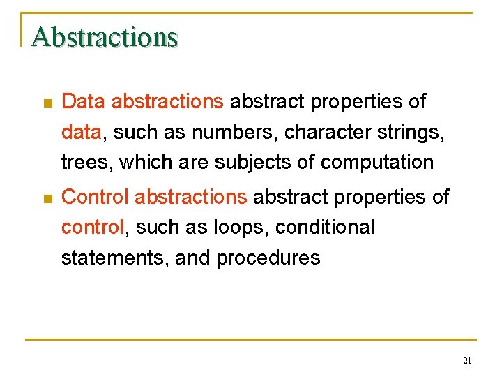 Abstractions n Data abstractions abstract properties of data, such as numbers, character strings, trees,