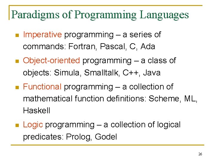 Paradigms of Programming Languages n Imperative programming – a series of commands: Fortran, Pascal,