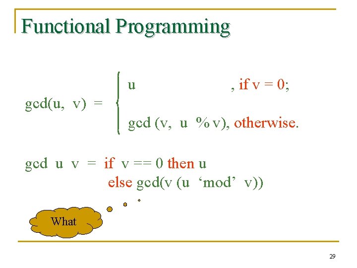 Functional Programming u , if v = 0; gcd(u, v) = gcd (v, u
