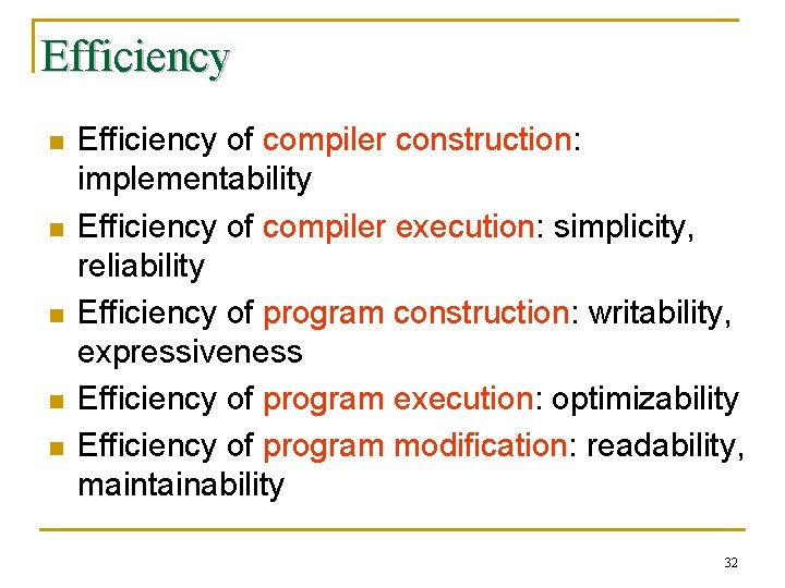 Efficiency n n n Efficiency of compiler construction: implementability Efficiency of compiler execution: simplicity,