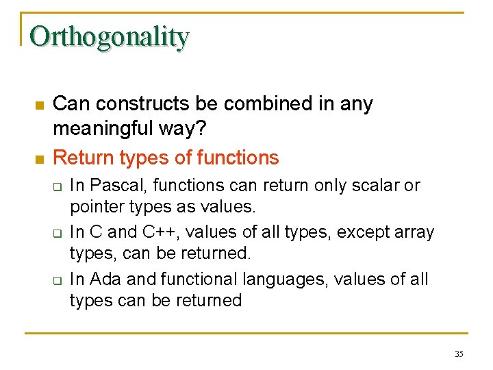 Orthogonality n n Can constructs be combined in any meaningful way? Return types of