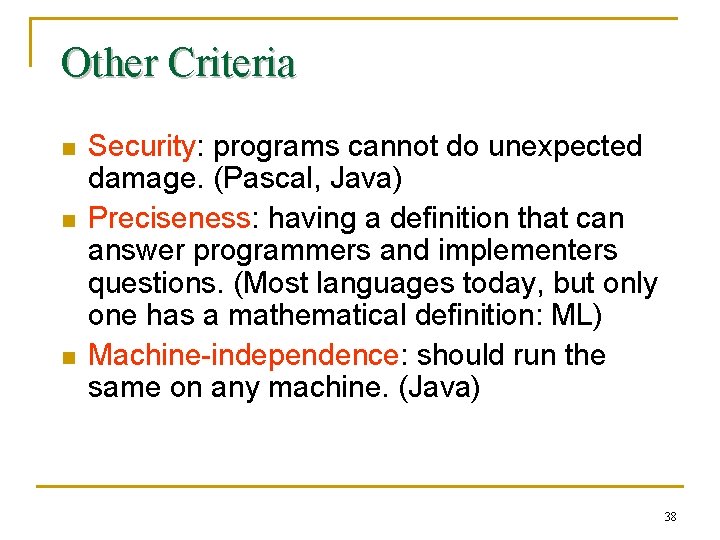 Other Criteria n n n Security: programs cannot do unexpected damage. (Pascal, Java) Preciseness:
