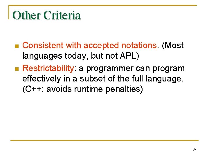 Other Criteria n n Consistent with accepted notations. (Most languages today, but not APL)