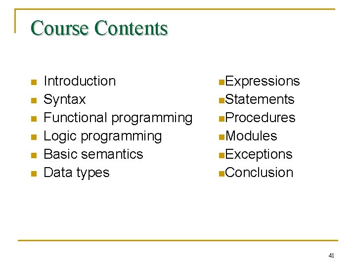 Course Contents n n n Introduction Syntax Functional programming Logic programming Basic semantics Data