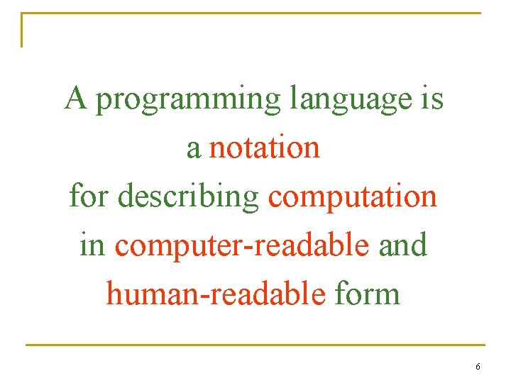 A programming language is a notation for describing computation in computer-readable and human-readable form