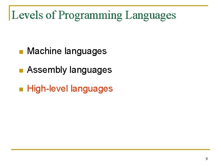 Levels of Programming Languages n Machine languages n Assembly languages n High-level languages 9