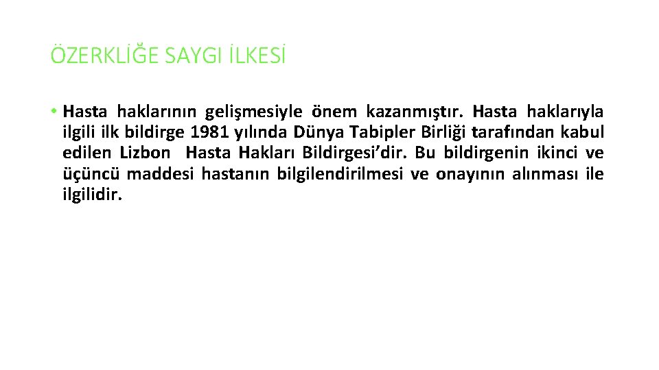 ÖZERKLİĞE SAYGI İLKESİ • Hasta haklarının gelişmesiyle önem kazanmıştır. Hasta haklarıyla ilgili ilk bildirge