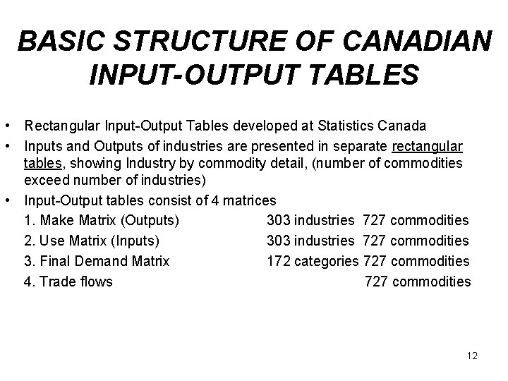 BASIC STRUCTURE OF CANADIAN INPUT-OUTPUT TABLES • Rectangular Input-Output Tables developed at Statistics Canada