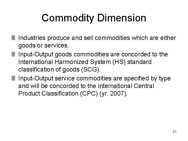 Commodity Dimension 3 Industries produce and sell commodities which are either goods or services.