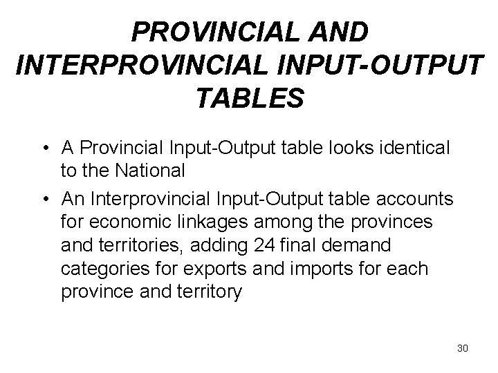 PROVINCIAL AND INTERPROVINCIAL INPUT-OUTPUT TABLES • A Provincial Input-Output table looks identical to the