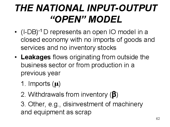 THE NATIONAL INPUT-OUTPUT “OPEN” MODEL • (I-DB)-1 D represents an open IO model in