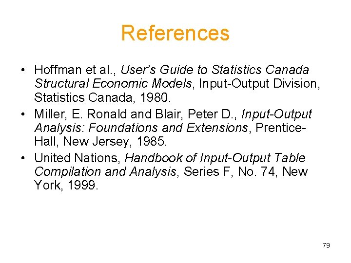 References • Hoffman et al. , User’s Guide to Statistics Canada Structural Economic Models,