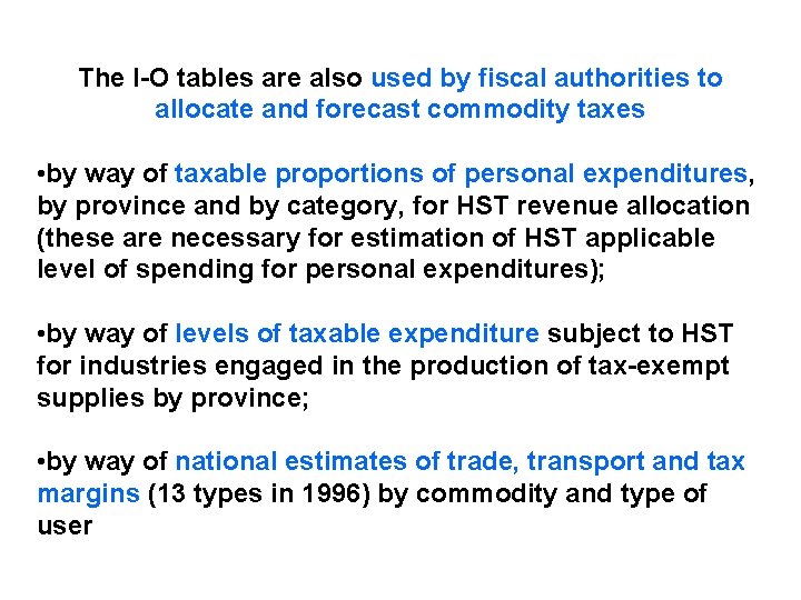 The I-O tables are also used by fiscal authorities to allocate and forecast commodity