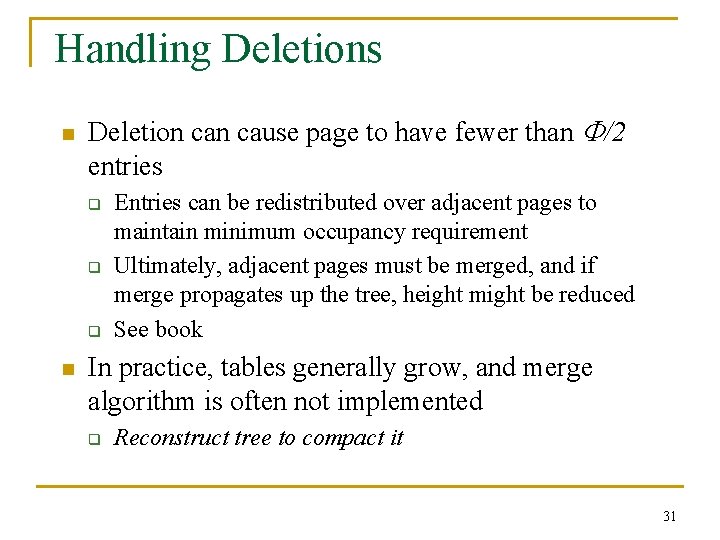 Handling Deletions n Deletion cause page to have fewer than /2 entries q q