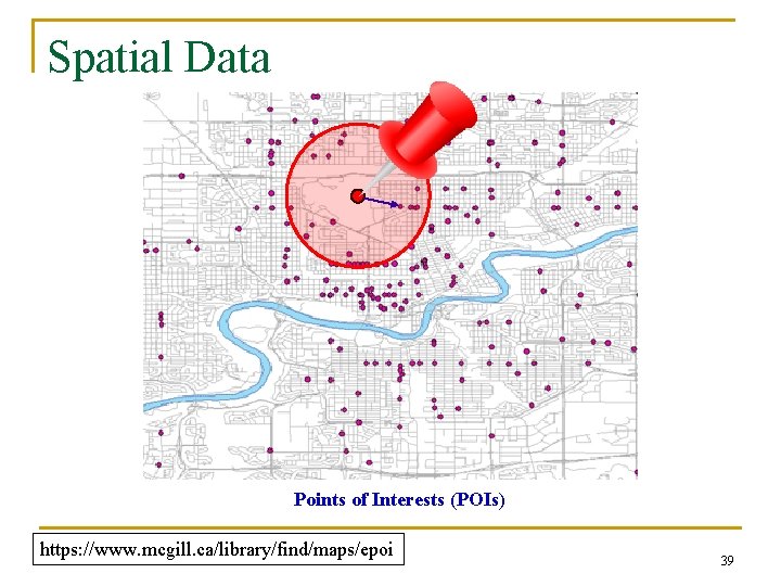 Spatial Data Points of Interests (POIs) https: //www. mcgill. ca/library/find/maps/epoi 39 